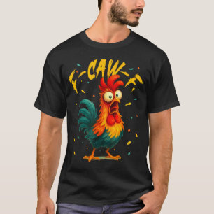 F Caw F Rooster Funny Bird Chicken Whisperer Fawk  T-Shirt