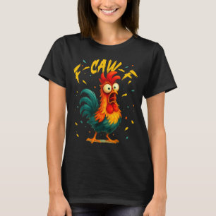 F Caw F Rooster Funny Bird Chicken Whisperer Fawk T-Shirt