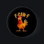 F Caw F Rooster Funny Bird Fcawf Chicken Whisperer Button<br><div class="desc">F Caw F Rooster Funny Bird Fcawf Chicken Whisperer Fawk Off _2</div>