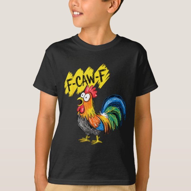 F Caw F Rooster Funny Bird Fcawf Chicken Whisperer T-Shirt (Front)