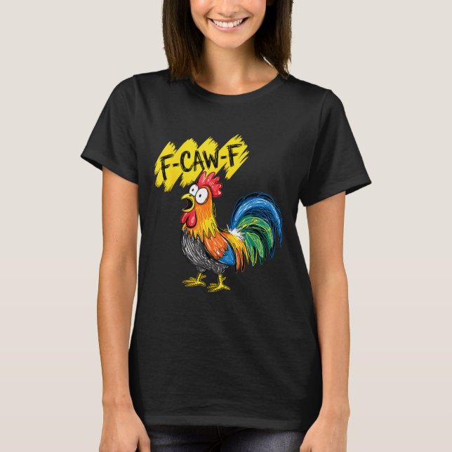 F Caw F Rooster Funny Bird Fcawf Chicken Whisperer T-Shirt (Front)