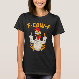 F Caw F Rooster Funny Bird Fcawf Chicken Whisperer T-Shirt