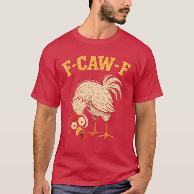 F Caw F Rooster Funny fcawf Chicken Farm Bird Fawk T-Shirt (Front)