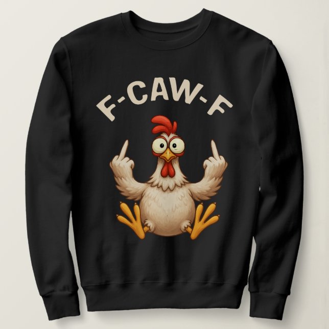 F-Caw-F Rooster Meme | Funny Chicken Pun | Rooster Sweatshirt (Design Front)