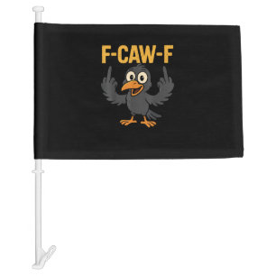 F Caw F Sarcastic Crow Meme Humor Design Car Flag
