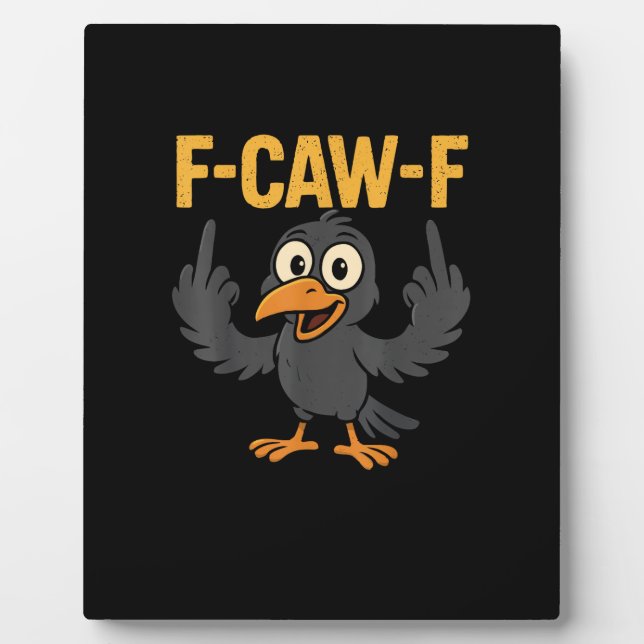 F-Caw-F Sarcastic Joke Funny Crow Meme Humor Plaque (Front)