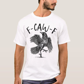 F-Caw-F T-Shirt