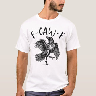 F-Caw-F T-Shirt