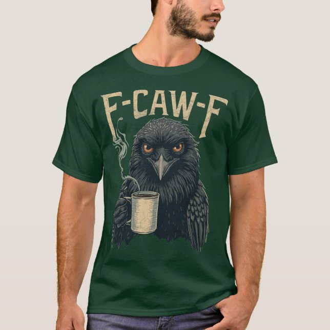 F Caw F T Shirt Coffee Crow Gothic Raven Funny Hal (Front)