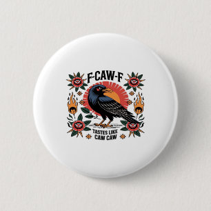 F Caw F Tastes Like Caw Caw Funny Quote Button