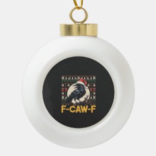 F-Caw-F Ugly Christmas Sweater Funny Raven Xmas   Ceramic Ball Christmas Ornament
