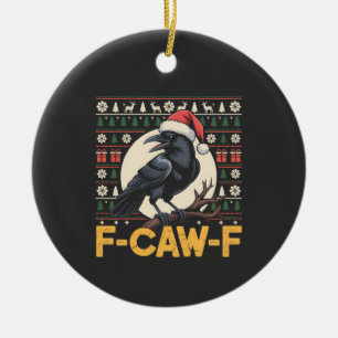 F-Caw-F Ugly Christmas Sweater Funny Raven Xmas   Ceramic Ornament