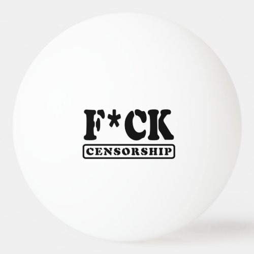 FCK CENSORSHIP PING PONG BALL