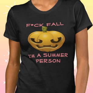 F*ck Fall--I'm a Summer Person Anti-Fall Offensive T-Shirt