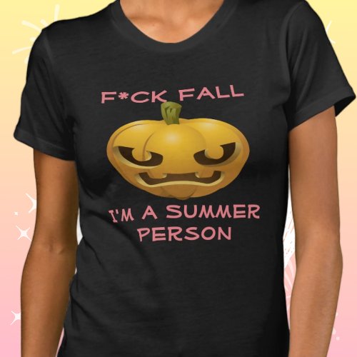 Fck Fall__Im a Summer Person Anti_Fall Offensive T_Shirt