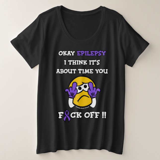 F#CK OFF...Epilepsy Plus Size T-Shirt (Design Front)