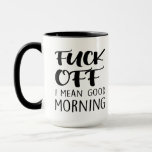 F*ck Off I Mean Good Morning Sarcastic funny quote Mug<br><div class="desc">f*ck off i mean good morning,  gift idea for dad,  grandpa,  father days gift,  gift idea for christmas,  hanukkah,  mother s day,  retirement,  housewarming,  humor,  sarcastic,  coffee,  ceramic,  good,  mornings</div>