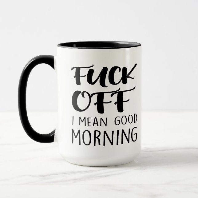 F*ck Off I Mean Good Morning Sarcastic funny quote Mug (Left)