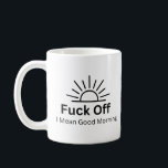 F*ck Off I Mean Good Morning Sarcastic Gag  Coffee Mug<br><div class="desc">f*ck off i mean good morning,  gift idea for dad,  grandpa,  father days gift,  gift idea for christmas,  hanukkah,  mother s day,  retirement,  housewarming,  humor,  sarcastic,  coffee,  ceramic,  good,  mornings</div>