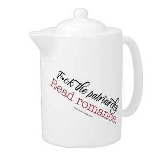 F*ck the Patriarchy. Read Romance Teapot. Teapot