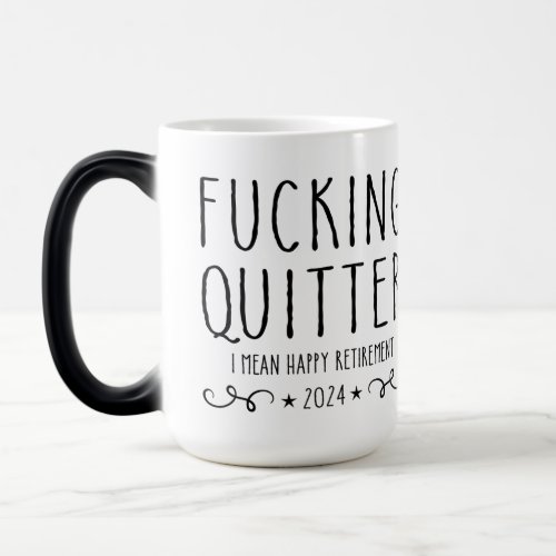 Fcking Quitter I Mean Happy Retirement Coffee  Magic Mug