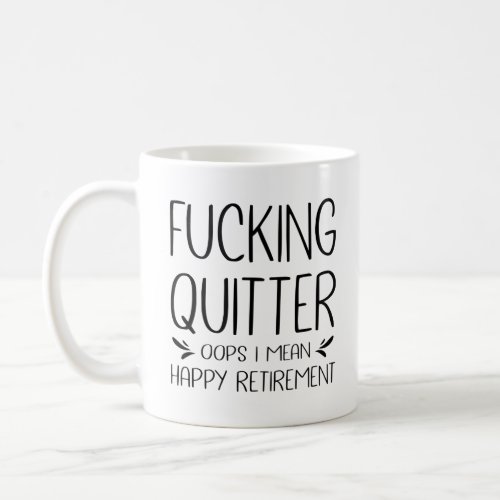 Fcking Quitter Oops I Mean Happy Retirement  Coffee Mug