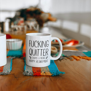 F*cking Quitter Oops I Mean Happy Retirement Coffee Mug F*cking Quitter Oops I Mean Happy Retirement Coffee Mug