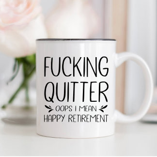 F*cking Quitter Oops I Mean Happy Retirement  Coffee Mug