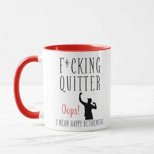 Fcking Quitter Oops I Mean Happy Retirement _  Mug