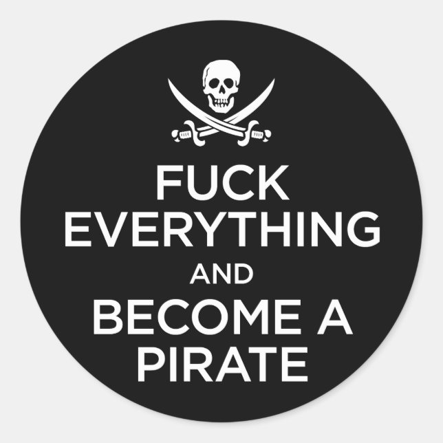 f*** everything and become a pirate classic round sticker (Front)