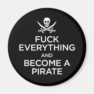 f*** everything and become a pirate magnet