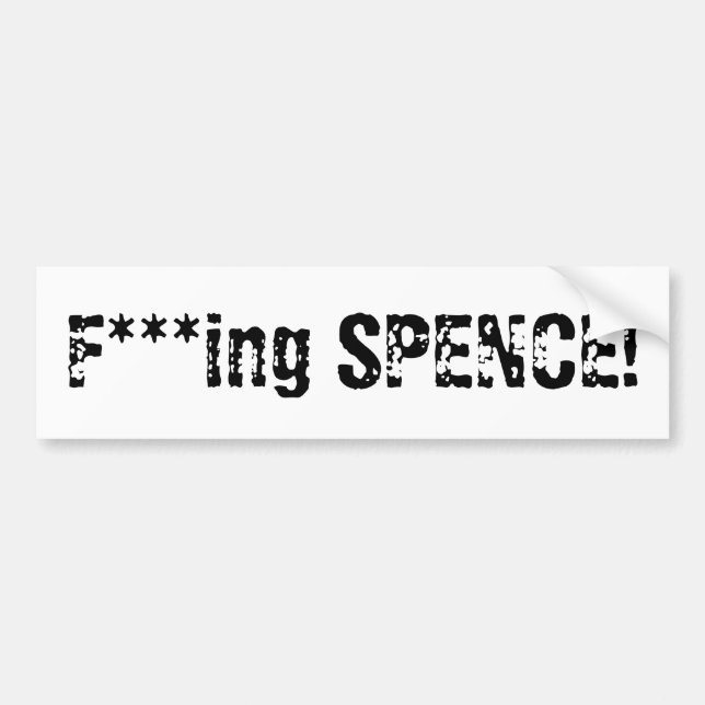 F***ing SPENCE! Bumper Sticker (Front)
