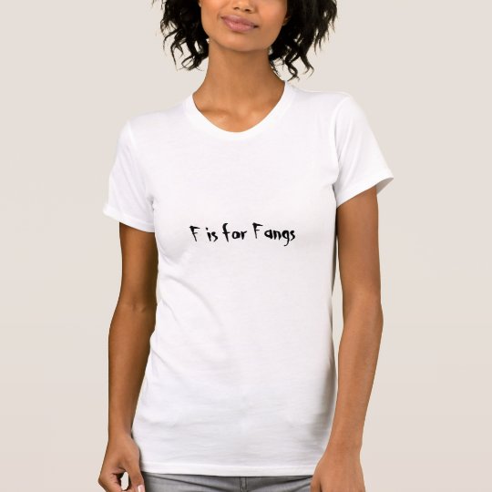 F is for Fangs T-Shirt