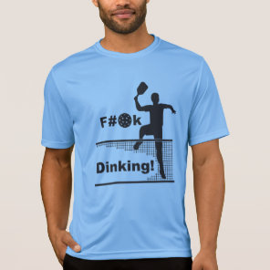 F..K Dinking! T-Shirt