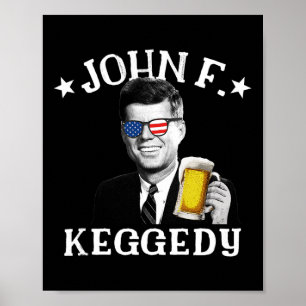 F. Keggedy Drunk President Kennedy Jfk 4th Of July Poster