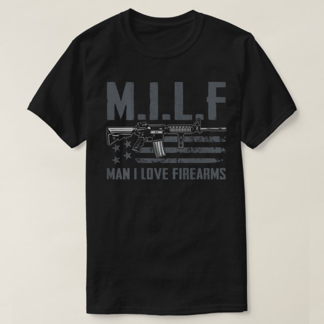 F Man I Love Firearms  Funny Rifle Pro Gun (ON BAC T-Shirt (Design Front)