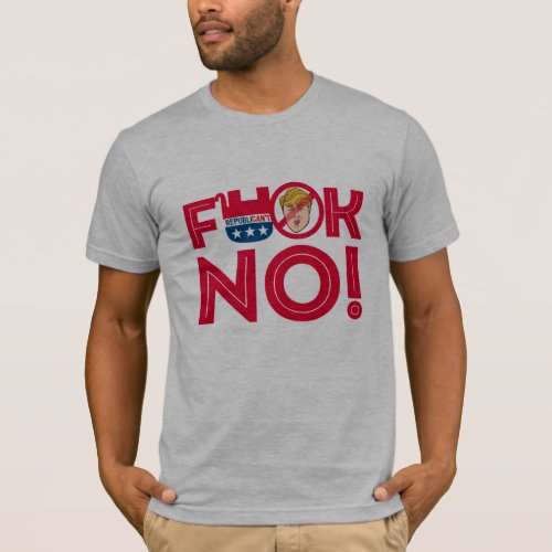 F No to Trump Republicans ___ Anti_Trump Design _  T_Shirt