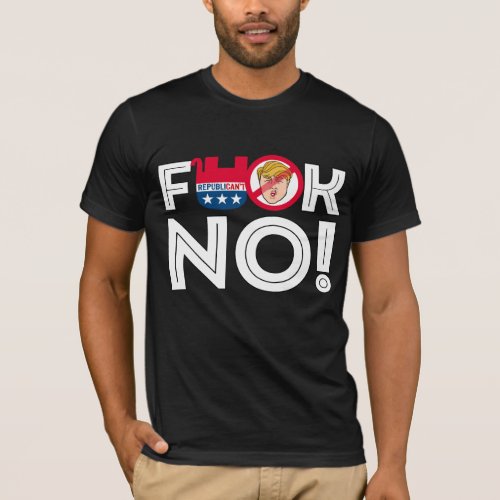 F No to Trump Republicans __ Anti_Trump Design _ _ T_Shirt