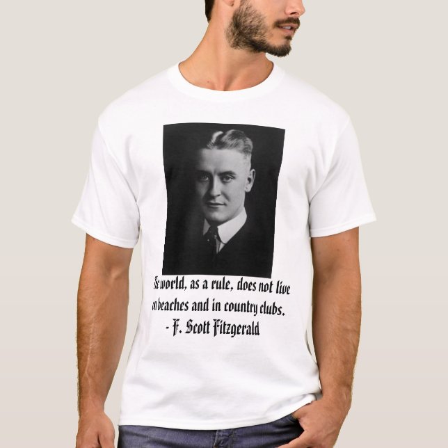 F. Scott Fitzgerald, The world, as a rule, does... T-Shirt (Front)
