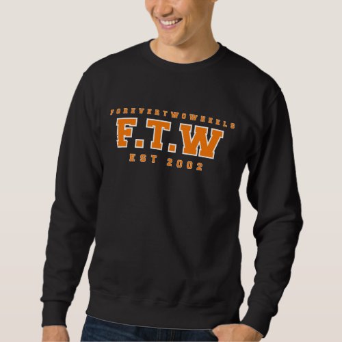 FTW     Forever Two Wheels Sweatshirt