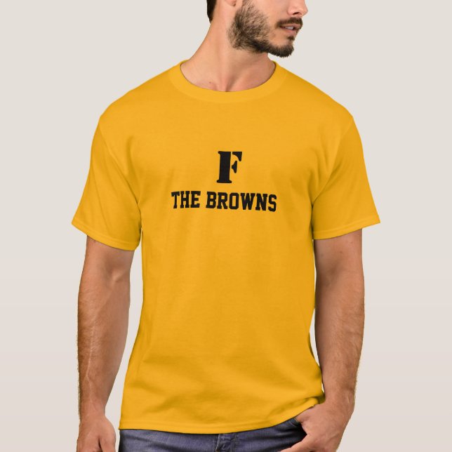 "F The Browns" Steelers fan T Shirt (Front)