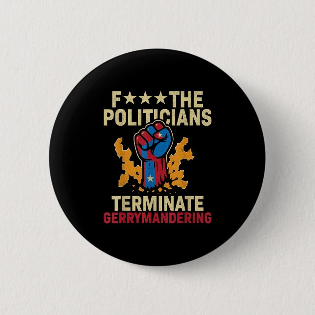 F The Politicians Terminate Gerrymandering  Button (Front)