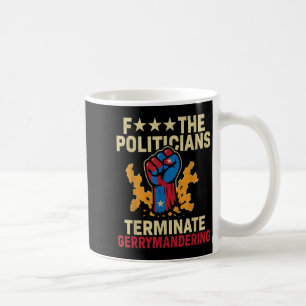 F The Politicians Terminate Gerrymandering Coffee Mug