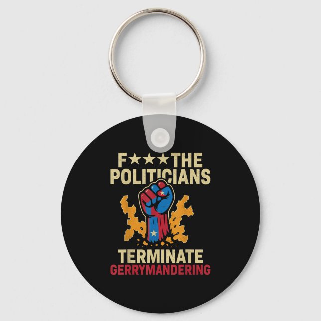 F The Politicians Terminate Gerrymandering  Keychain (Front)