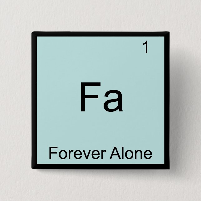 Fa - Forever Alone Funny Element Meme Chemistry Pinback Button (Front)
