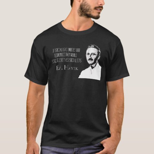 FA Hayek Doesnt Like Dirty Socialists T_Shirt