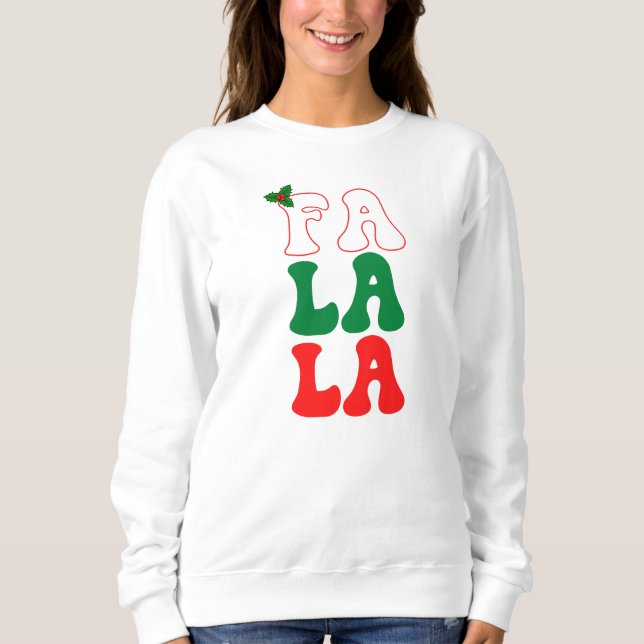 Fa la la Christmas festive holiday holly red green Sweatshirt (Front)