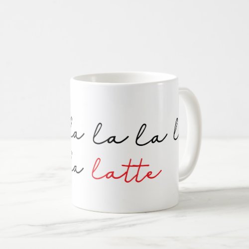 Fa La la la Latte Handwritten script Coffee Mug