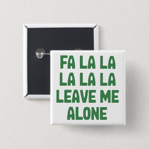 Fa La La Leave Me Alone Christmas Funny Sarcastic Button