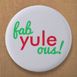 Fab Yule Ous | Fabulous Christmas Stylish Fun Fab Button<br><div class="desc">Funny,  stylish "Fab yule ous!" fabulous quote badge in modern typography in fun festive red and green on a pale blue gray background in a modern minimalist style!</div>